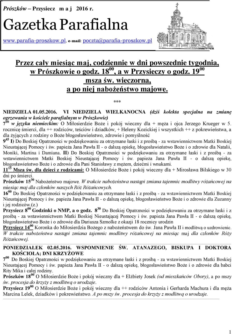 VI NIEDZIELA WIELKANOCNA (dziś kolekta specjalna na zmianę ogrzewania w kościele parafialnym w Prószkowie) 7 00 w języku niemieckim: O Miłosierdzie Boże i pokój wieczny dla + męża i ojca Jerzego