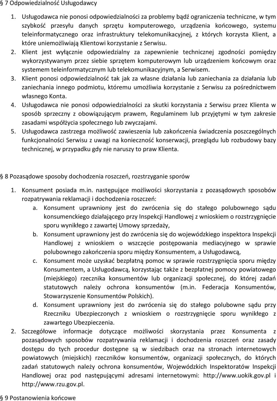 infrastruktury telekomunikacyjnej, z których korzysta Klient, a które uniemożliwiają Klientowi korzystanie z Serwisu. 2.