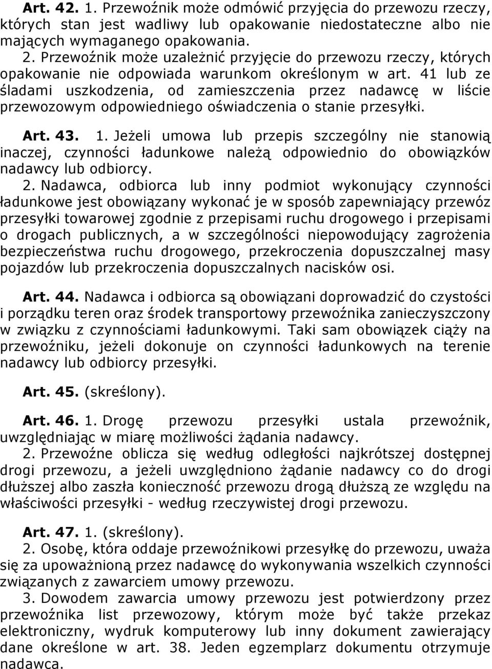 41 lub ze śladami uszkodzenia, od zamieszczenia przez nadawcę w liście przewozowym odpowiedniego oświadczenia o stanie przesyłki. Art. 43. 1.