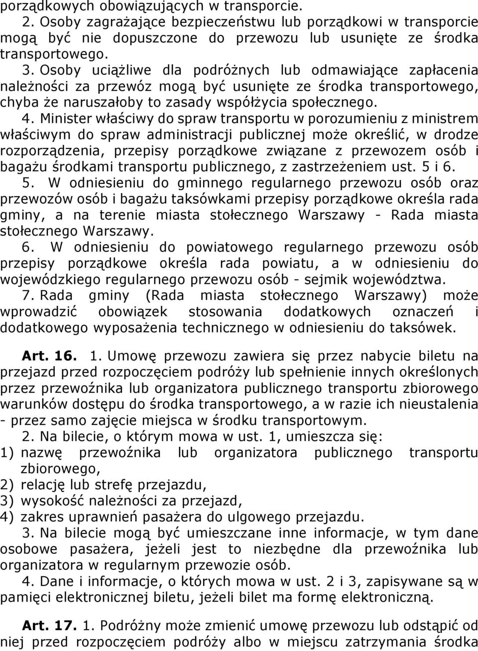 Minister właściwy do spraw transportu w porozumieniu z ministrem właściwym do spraw administracji publicznej może określić, w drodze rozporządzenia, przepisy porządkowe związane z przewozem osób i