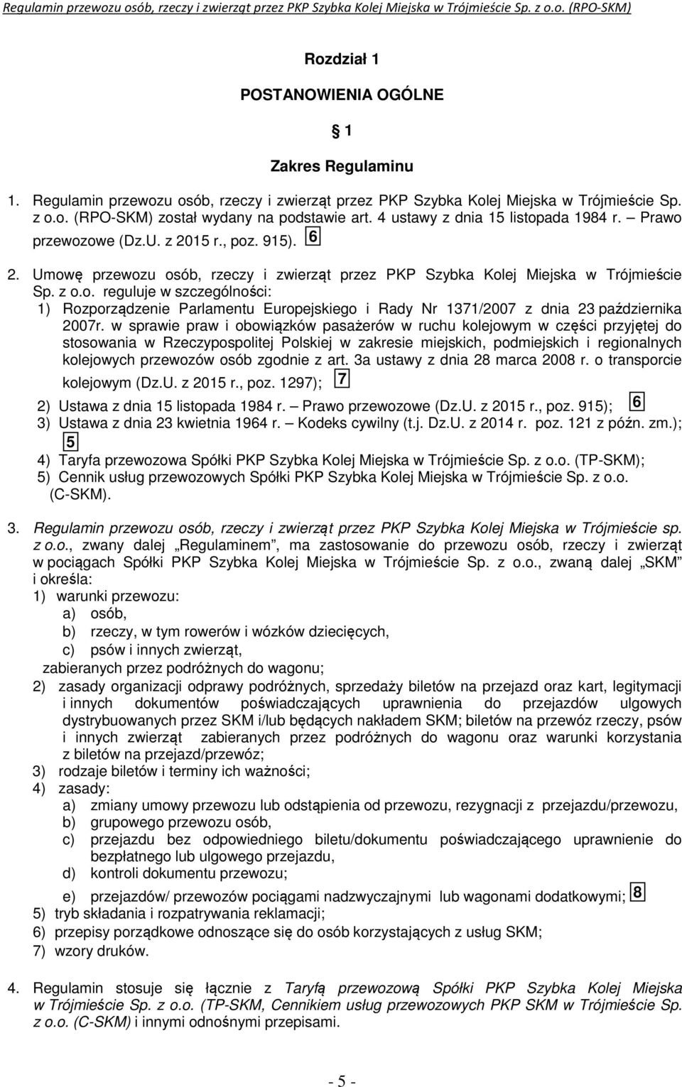 w sprawie praw i obowiązków pasażerów w ruchu kolejowym w części przyjętej do stosowania w Rzeczypospolitej Polskiej w zakresie miejskich, podmiejskich i regionalnych kolejowych przewozów osób