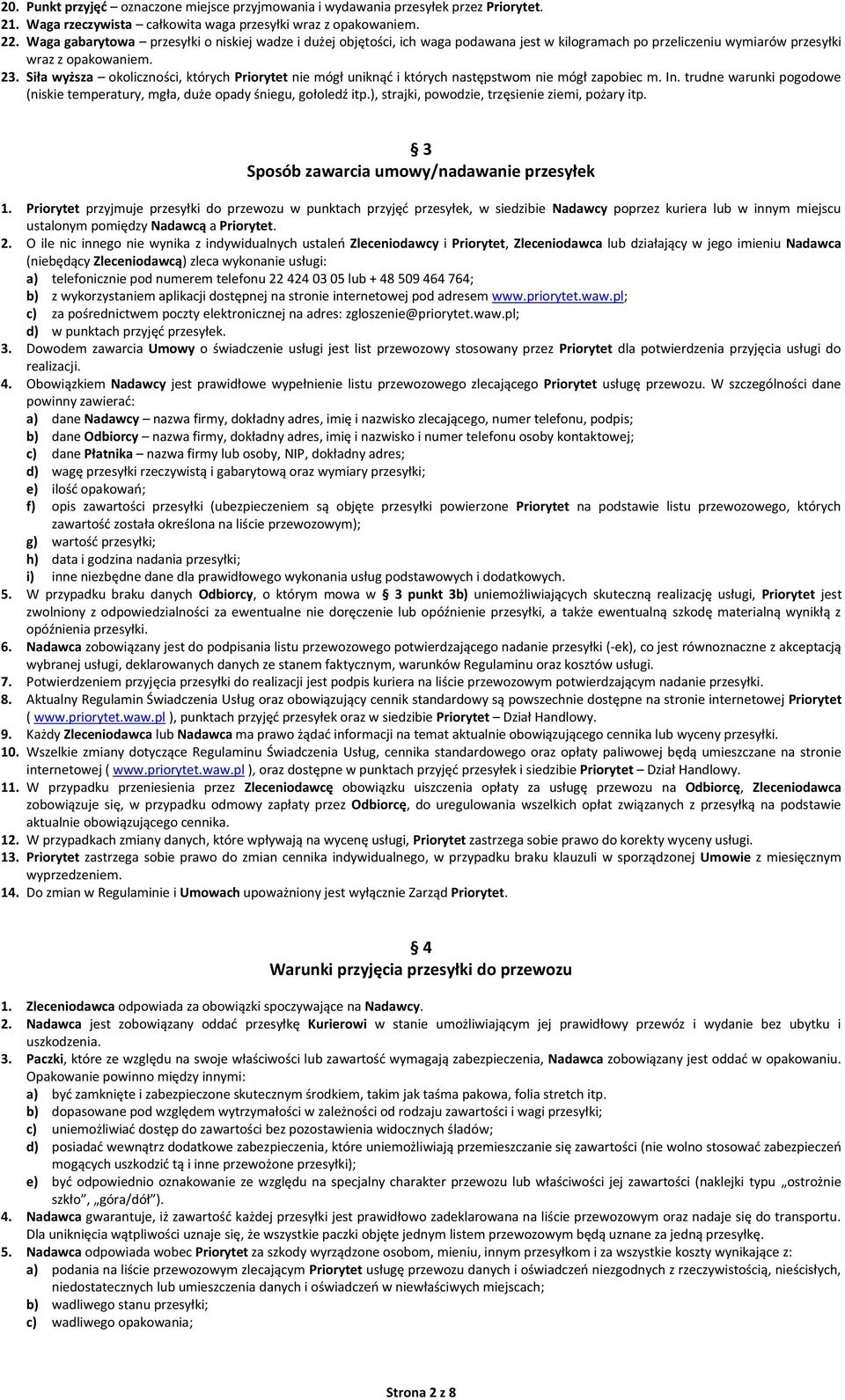 Siła wyższa okoliczności, których Priorytet nie mógł uniknąć i których następstwom nie mógł zapobiec m. In. trudne warunki pogodowe (niskie temperatury, mgła, duże opady śniegu, gołoledź itp.