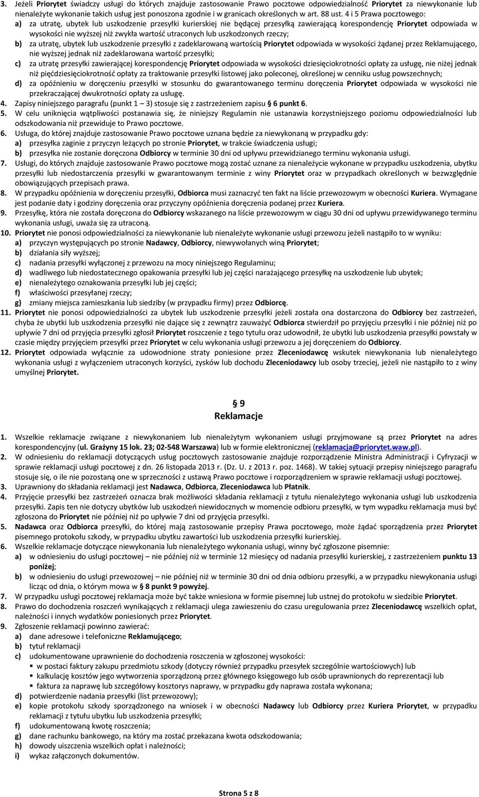 4 i 5 Prawa pocztowego: a) za utratę, ubytek lub uszkodzenie przesyłki kurierskiej nie będącej przesyłką zawierającą korespondencję Priorytet odpowiada w wysokości nie wyższej niż zwykła wartość