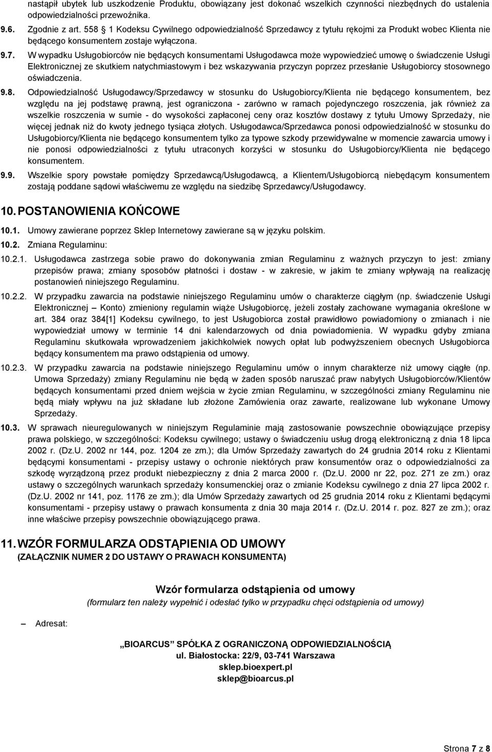 W wypadku Usługobiorców nie będących konsumentami Usługodawca może wypowiedzieć umowę o świadczenie Usługi Elektronicznej ze skutkiem natychmiastowym i bez wskazywania przyczyn poprzez przesłanie