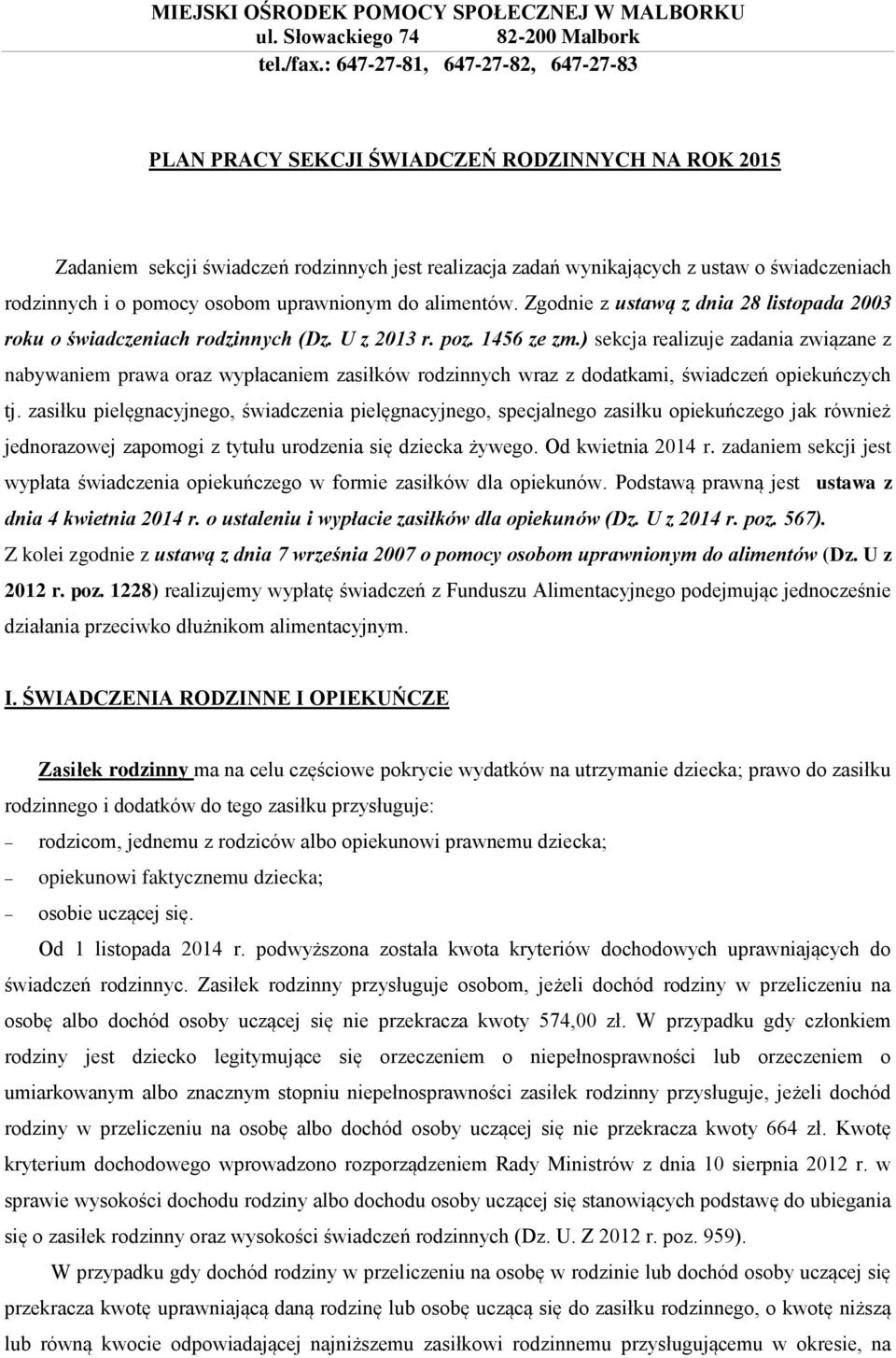 pomocy osobom uprawnionym do alimentów. Zgodnie z ustawą z dnia 28 listopada 2003 roku o świadczeniach rodzinnych (Dz. U z 2013 r. poz. 1456 ze zm.