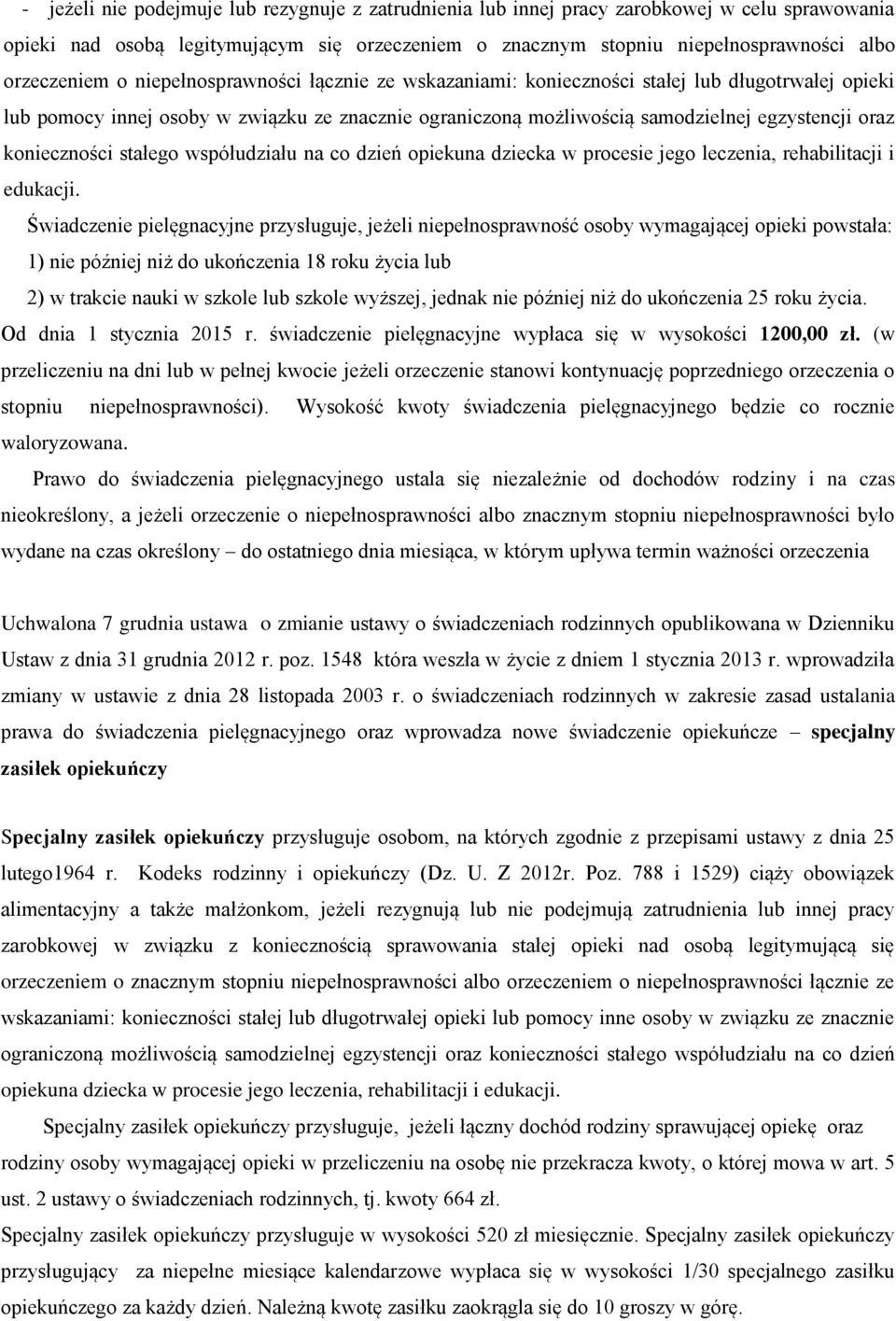 konieczności stałego współudziału na co dzień opiekuna dziecka w procesie jego leczenia, rehabilitacji i edukacji.