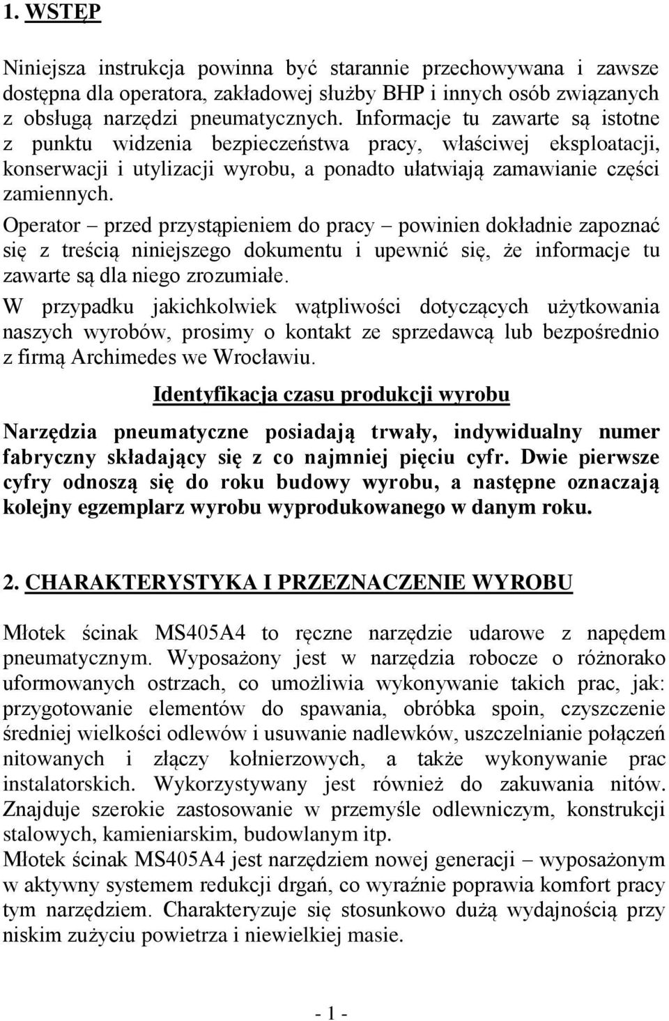 Operator przed przystąpieniem do pracy powinien dokładnie zapoznać się z treścią niniejszego dokumentu i upewnić się, że informacje tu zawarte są dla niego zrozumiałe.