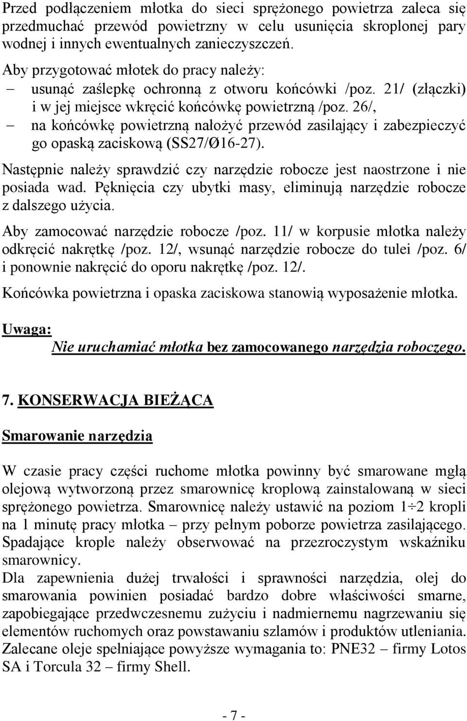 26/, na końcówkę powietrzną nałożyć przewód zasilający i zabezpieczyć go opaską zaciskową (SS27/Ø16-27). Następnie należy sprawdzić czy narzędzie robocze jest naostrzone i nie posiada wad.