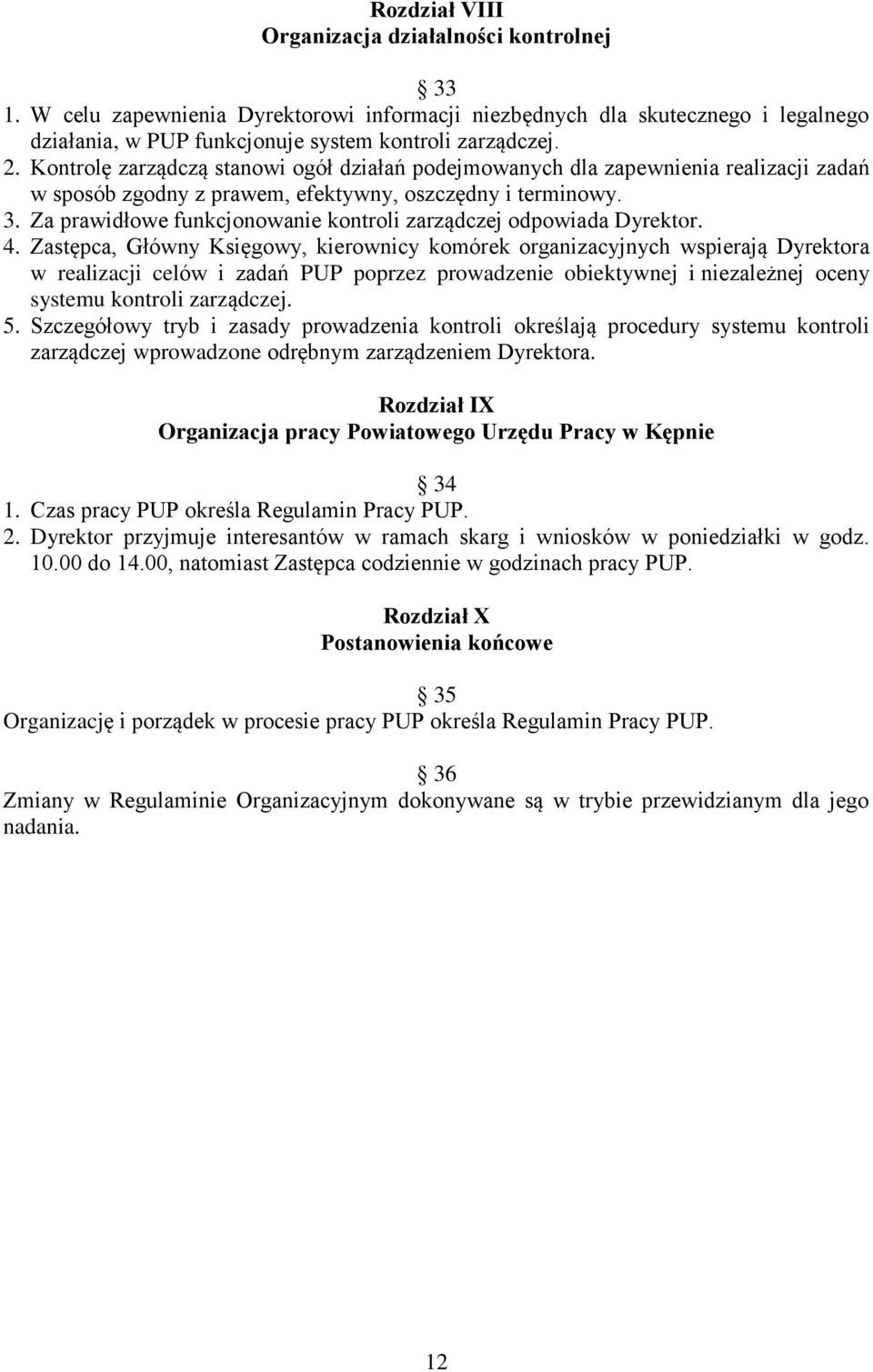 Za prawidłowe funkcjonowanie kontroli zarządczej odpowiada Dyrektor. 4.