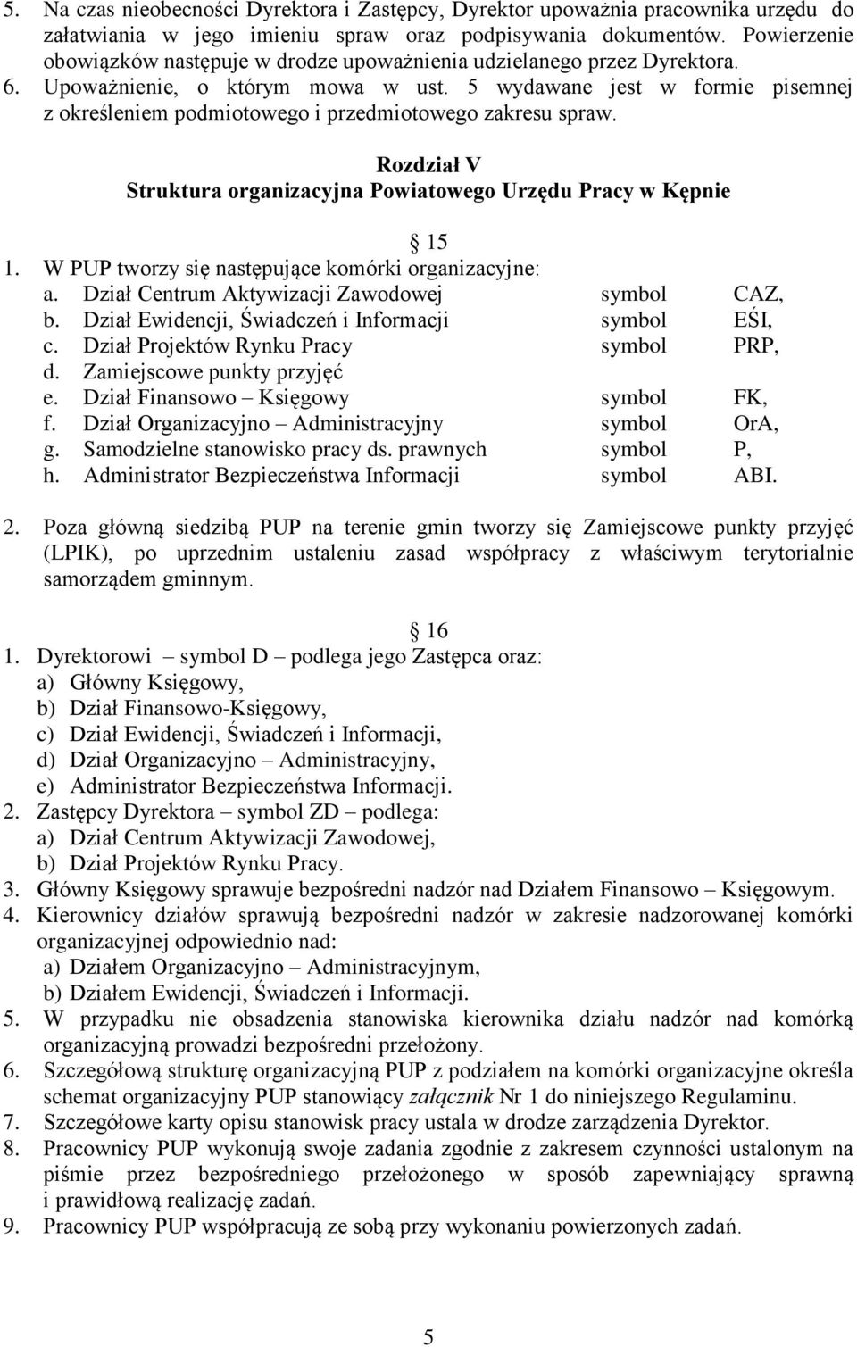 5 wydawane jest w formie pisemnej z określeniem podmiotowego i przedmiotowego zakresu spraw. Rozdział V Struktura organizacyjna Powiatowego Urzędu Pracy w Kępnie 15 1.