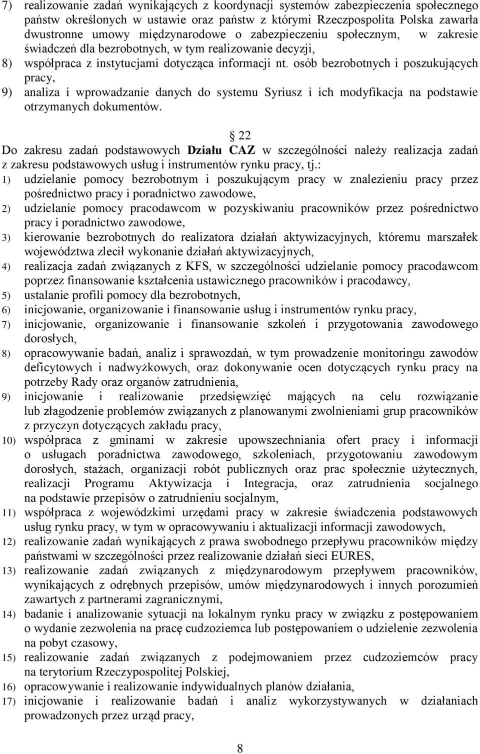 osób bezrobotnych i poszukujących pracy, 9) analiza i wprowadzanie danych do systemu Syriusz i ich modyfikacja na podstawie otrzymanych dokumentów.