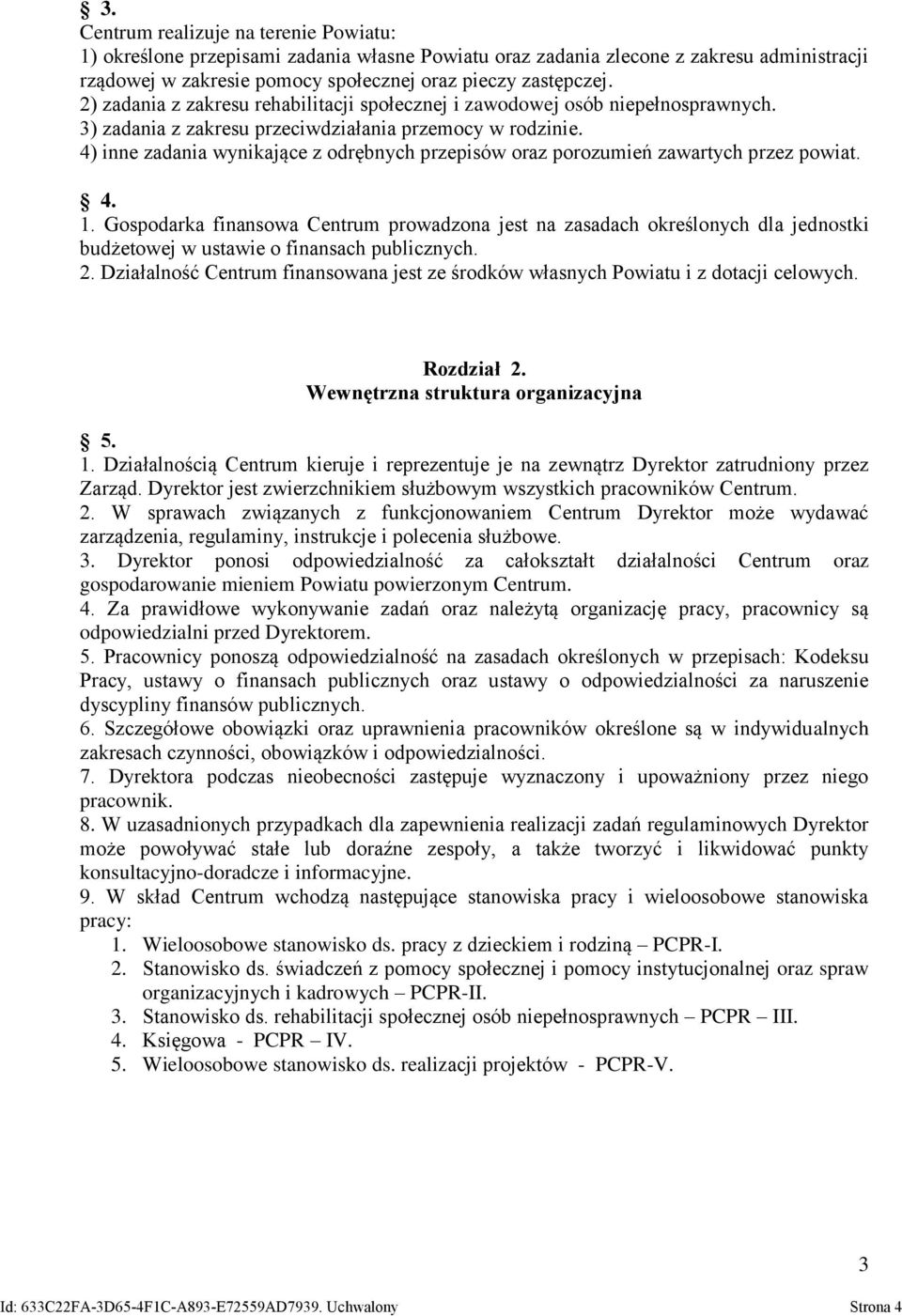 4) inne zadania wynikające z odrębnych przepisów oraz porozumień zawartych przez powiat. 4. 1.