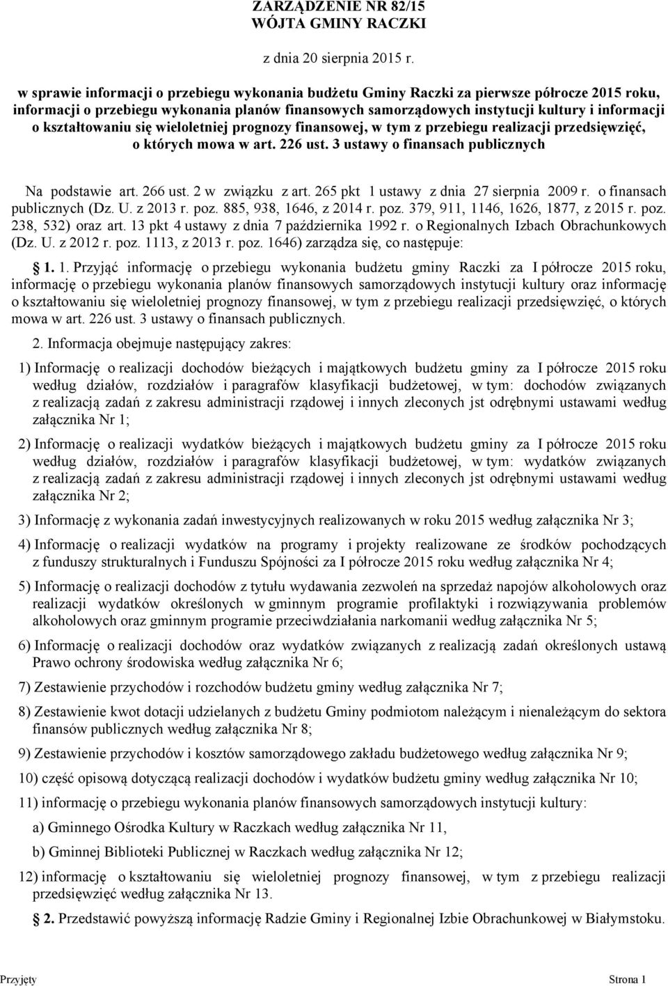 kształtowaniu się wieloletniej prognozy finansowej, w tym z przebiegu realizacji przedsięwzięć, o których mowa w art. 226 ust. 3 ustawy o finansach publicznych Na podstawie art. 266 ust.