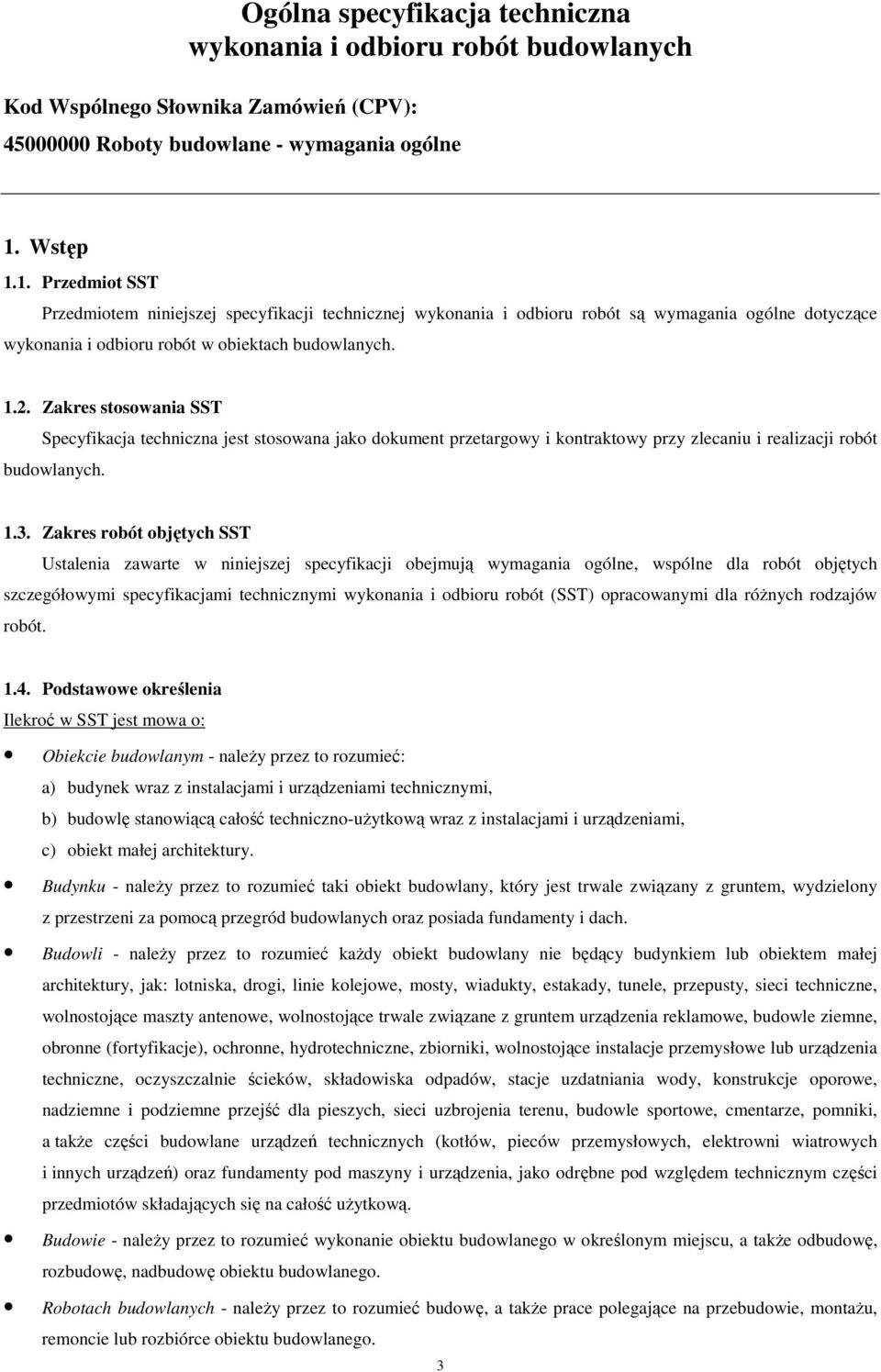 Zakres stosowania SST Specyfikacja techniczna jest stosowana jako dokument przetargowy i kontraktowy przy zlecaniu i realizacji robót budowlanych. 1.3.