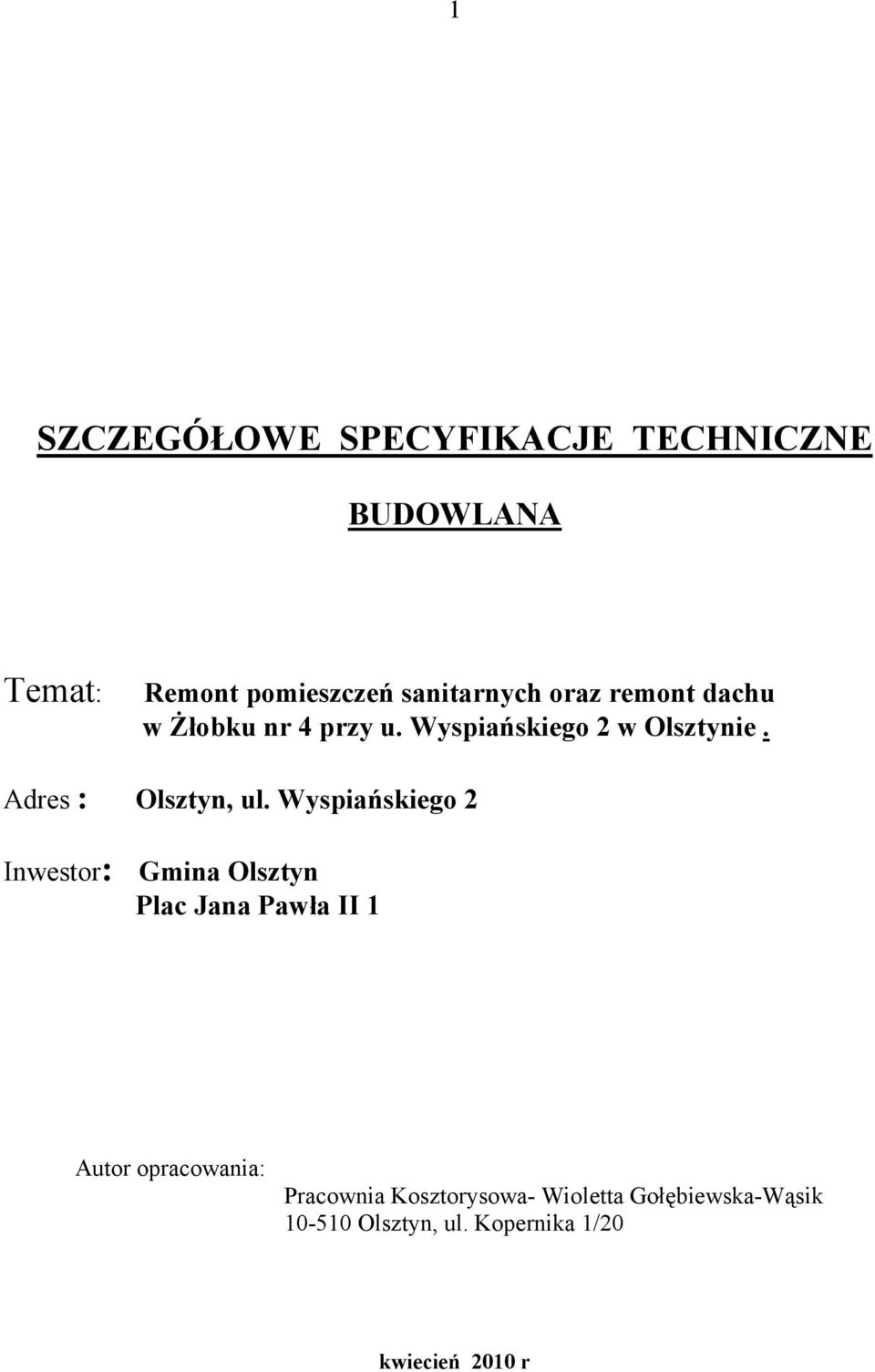 Wyspiańskiego 2 Inwestor: Gmina Olsztyn Plac Jana Pawła II 1 Autor opracowania: Pracownia