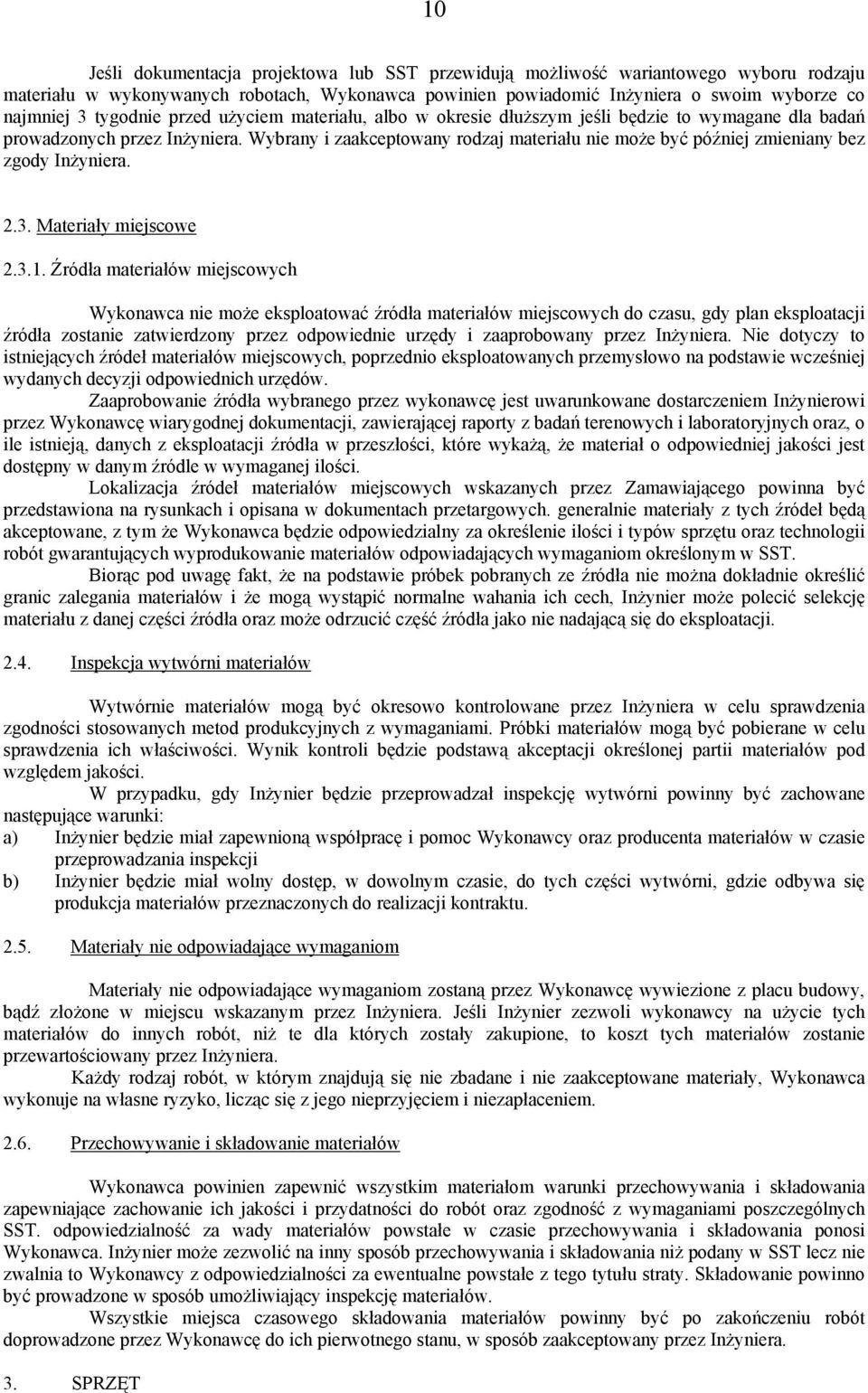 Wybrany i zaakceptowany rodzaj materiału nie może być później zmieniany bez zgody Inżyniera. 2.3. Materiały miejscowe 2.3.1.