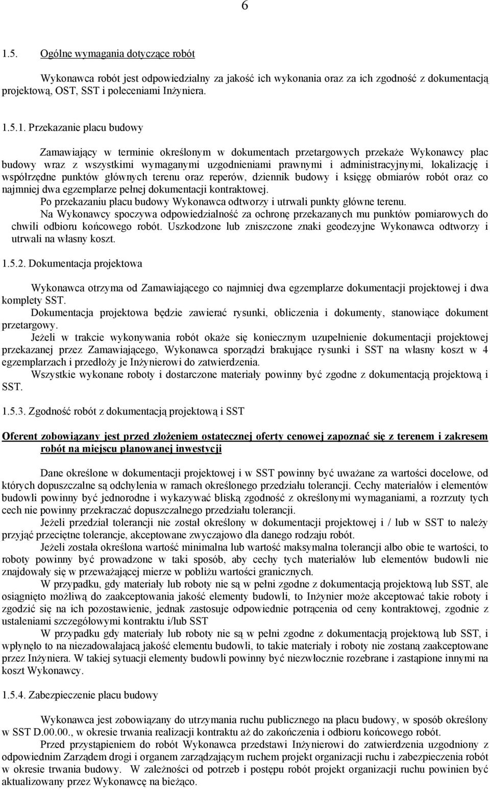 lokalizację i współrzędne punktów głównych terenu oraz reperów, dziennik budowy i księgę obmiarów robót oraz co najmniej dwa egzemplarze pełnej dokumentacji kontraktowej.