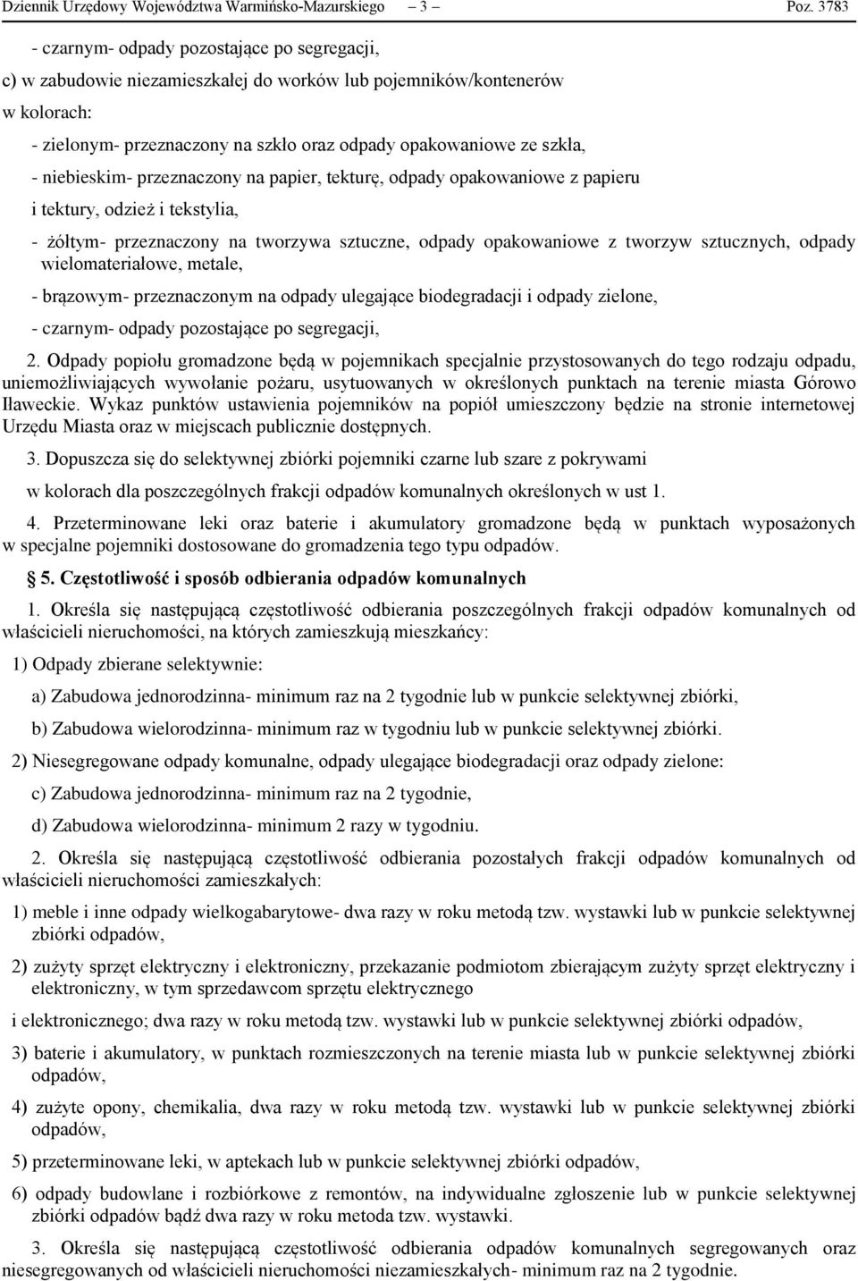 Iławeckie. Wykaz punktów ustawienia pojemników na popiół umieszczony będzie na stronie internetowej Urzędu Miasta oraz w miejscach publicznie dostępnych. 3.