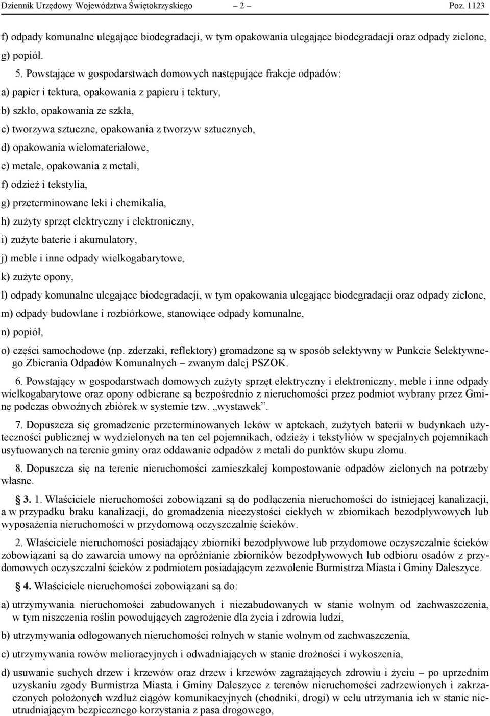 sztucznych, d) opakowania wielomateriałowe, e) metale, opakowania z metali, f) odzież i tekstylia, g) przeterminowane leki i chemikalia, h) zużyty sprzęt elektryczny i elektroniczny, i) zużyte