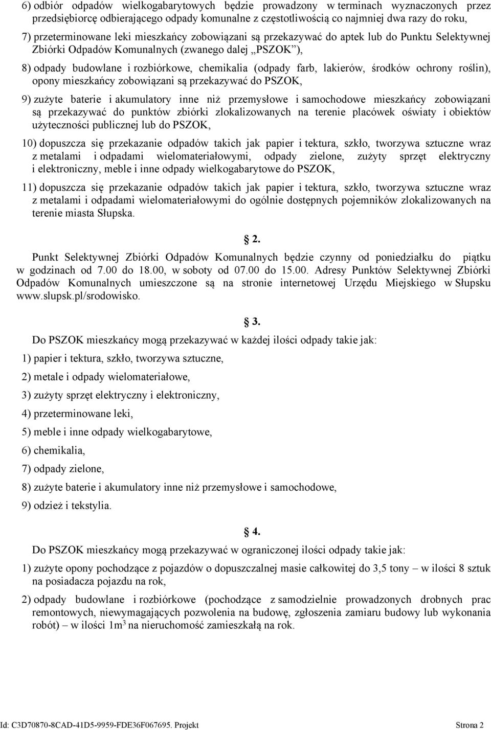 środków ochrony roślin), opony mieszkańcy zobowiązani są przekazywać do PSZOK, 9) zużyte baterie i akumulatory inne niż przemysłowe i samochodowe mieszkańcy zobowiązani są przekazywać do punktów