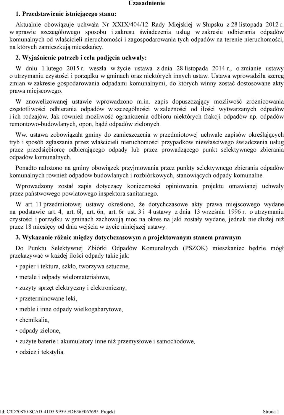 zamieszkują mieszkańcy. 2. Wyjaśnienie potrzeb i celu podjęcia uchwały: W dniu 1 lutego 2015 r. weszła w życie ustawa z dnia 28 listopada 2014 r.