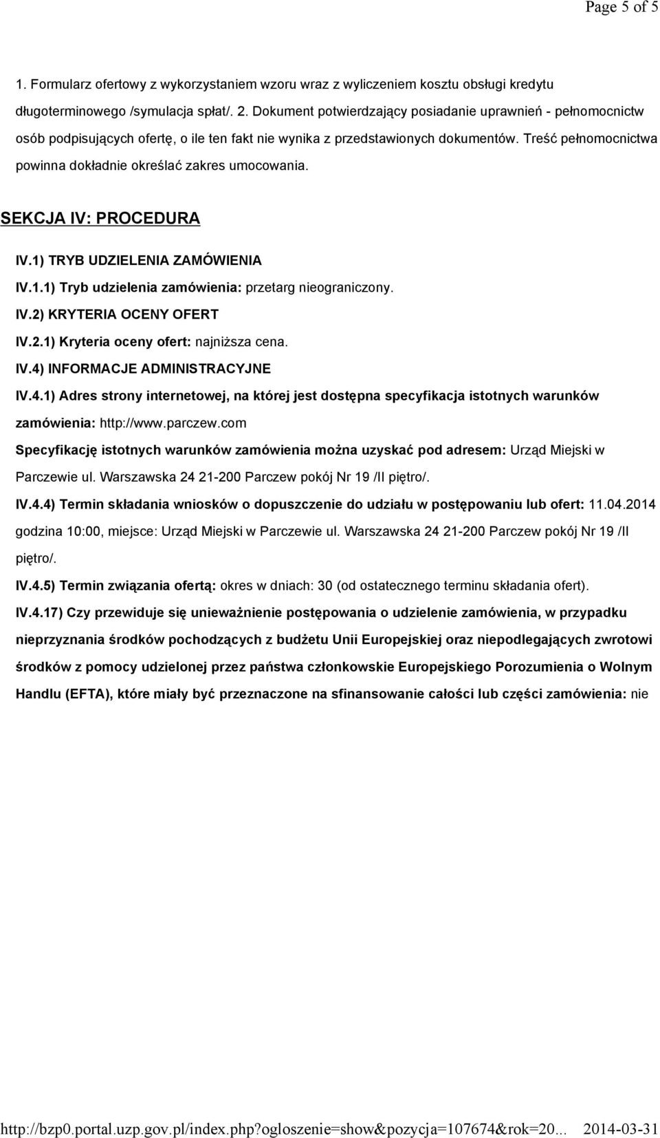 Treść pełnomocnictwa powinna dokładnie określać zakres umocowania. SEKCJA IV: PROCEDURA IV.1) TRYB UDZIELENIA ZAMÓWIENIA IV.1.1) Tryb udzielenia zamówienia: przetarg nieograniczony. IV.2) KRYTERIA OCENY OFERT IV.