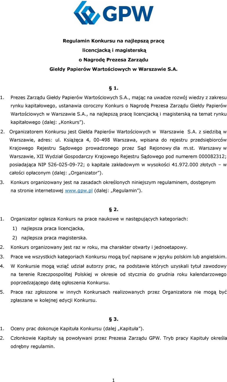 , mając na uwadze rozwój wiedzy z zakresu rynku kapitałowego, ustanawia coroczny Konkurs o Nagrodę Prezesa Zarządu Giełdy Papierów Wartościowych w Warszawie S.A.