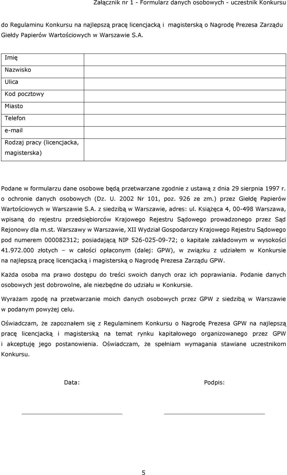 Imię Nazwisko Ulica Kod pocztowy Miasto Telefon e-mail Rodzaj pracy (licencjacka, magisterska) Podane w formularzu dane osobowe będą przetwarzane zgodnie z ustawą z dnia 29 sierpnia 1997 r.