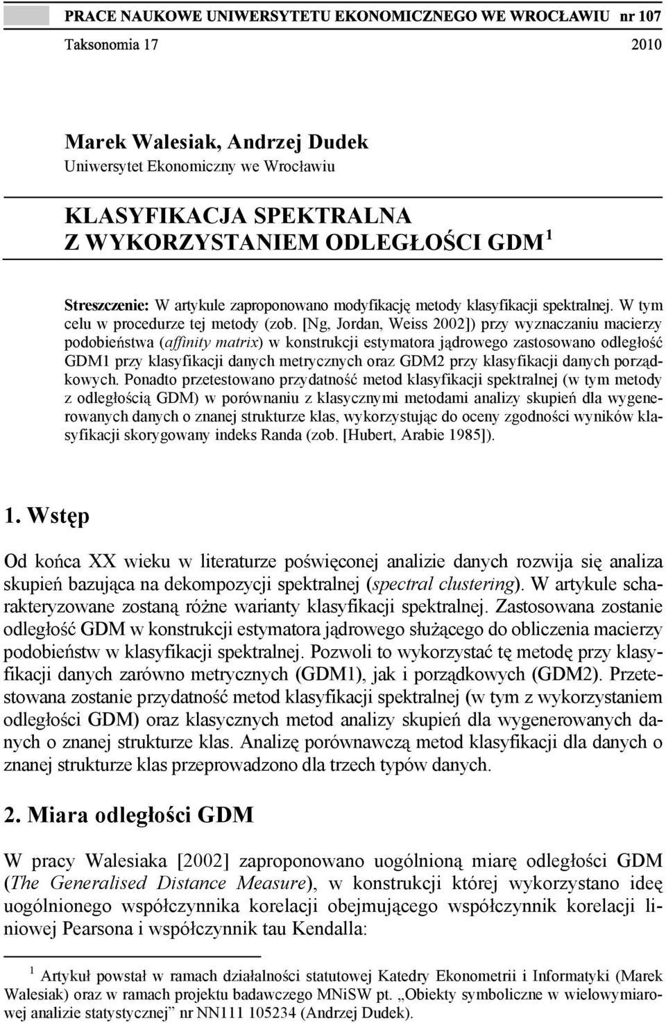 [Ng, Jodan, Weiss 00]) pzy wyznaczaniu maciezy podobie stwa (affinity mati) w onstucji estymatoa j dowego zastosowano odleg o GDM1 pzy lasyfacji danych metycznych oaz GDM pzy lasyfacji danych poz