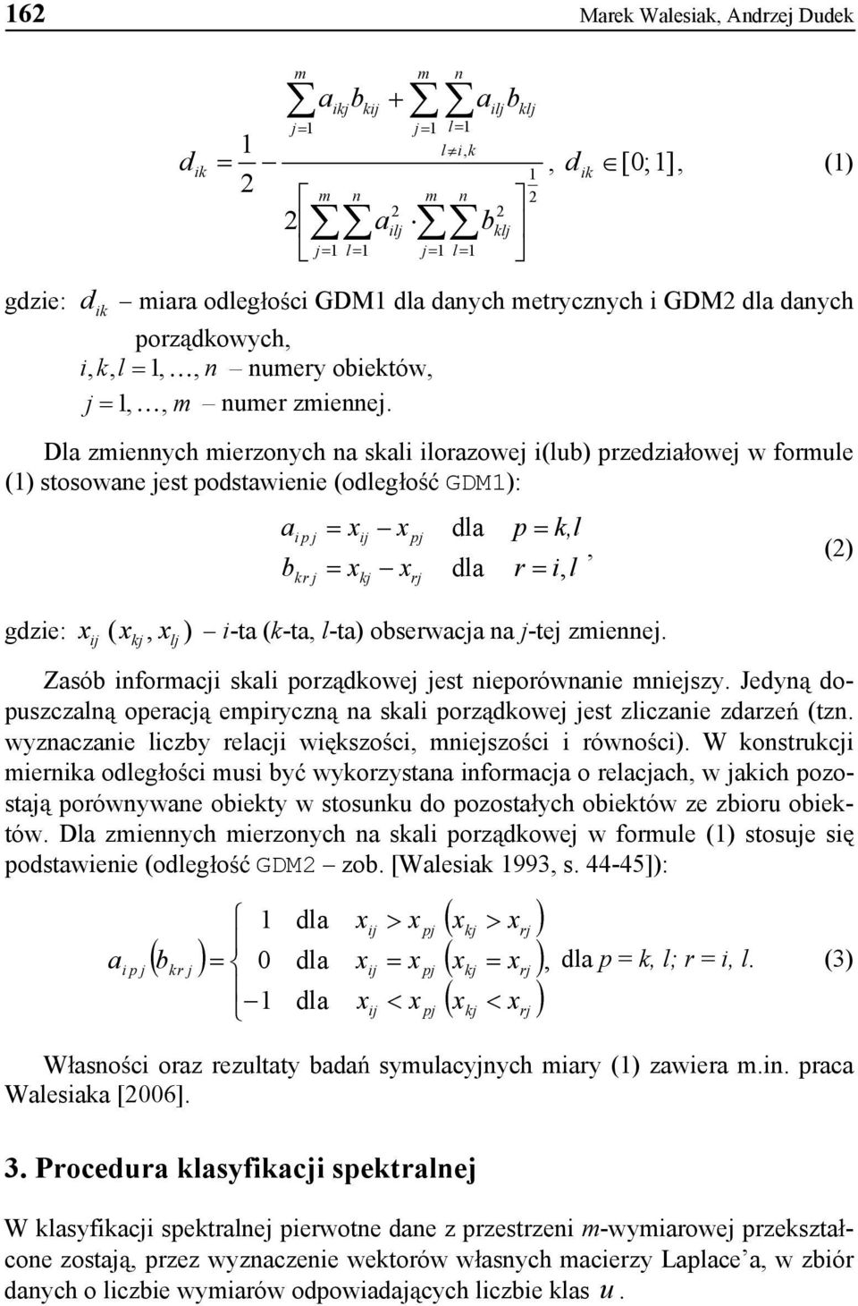 Dla zmiennych miezonych na sali iloazowej i(lub) pzedziaowej w fomule (1) stosowane jest podstawienie (odlego GDM1): gdzie: ij ( j, lj ) a b i p j j ij j pj j dla dla i-ta (-ta, l-ta) obsewacja na