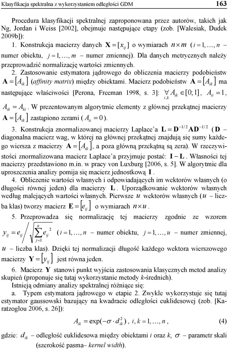 . Zastosowanie estymatoa j dowego do obliczenia maciezy podobiestw A A (affinity mati) mi dzy obietami. Maciez podobiestw A A ma [ ij nast puj ce waciwoci [Peona, Feeman 1998, s.