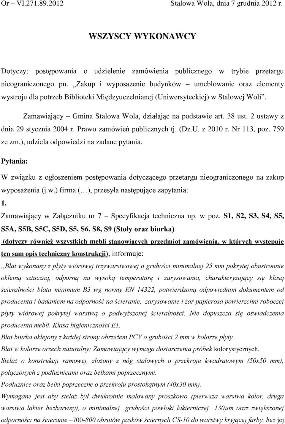 38 ust. 2 ustawy z dnia 29 stycznia 2004 r. Prawo zamówień publicznych tj. (Dz.U. z 2010 r. Nr 113, poz. 759 ze zm.), udziela odpowiedzi na zadane pytania.