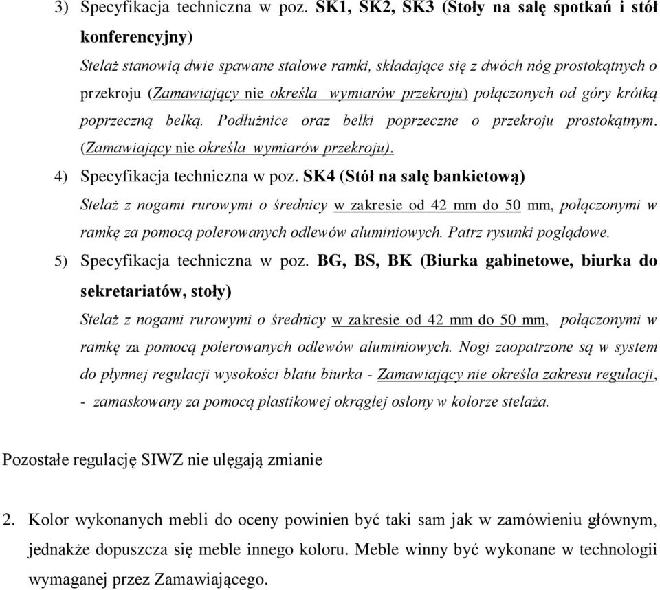 przekroju) połączonych od góry krótką poprzeczną belką. Podłużnice oraz belki poprzeczne o przekroju prostokątnym. (Zamawiający nie określa wymiarów przekroju). 4) Specyfikacja techniczna w poz.