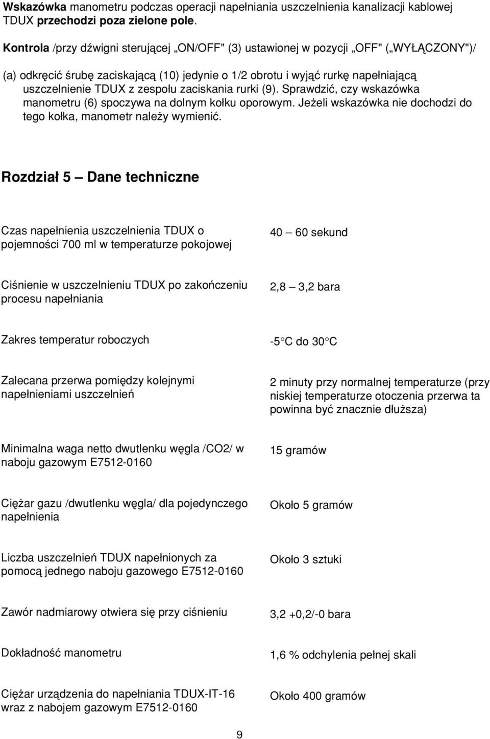 zaciskania rurki (9). Sprawdziç, czy wskazówka manometru (6) spoczywa na dolnym ko ku oporowym. Je eli wskazówka nie dochodzi do tego ko ka, manometr nale y wymieniç.