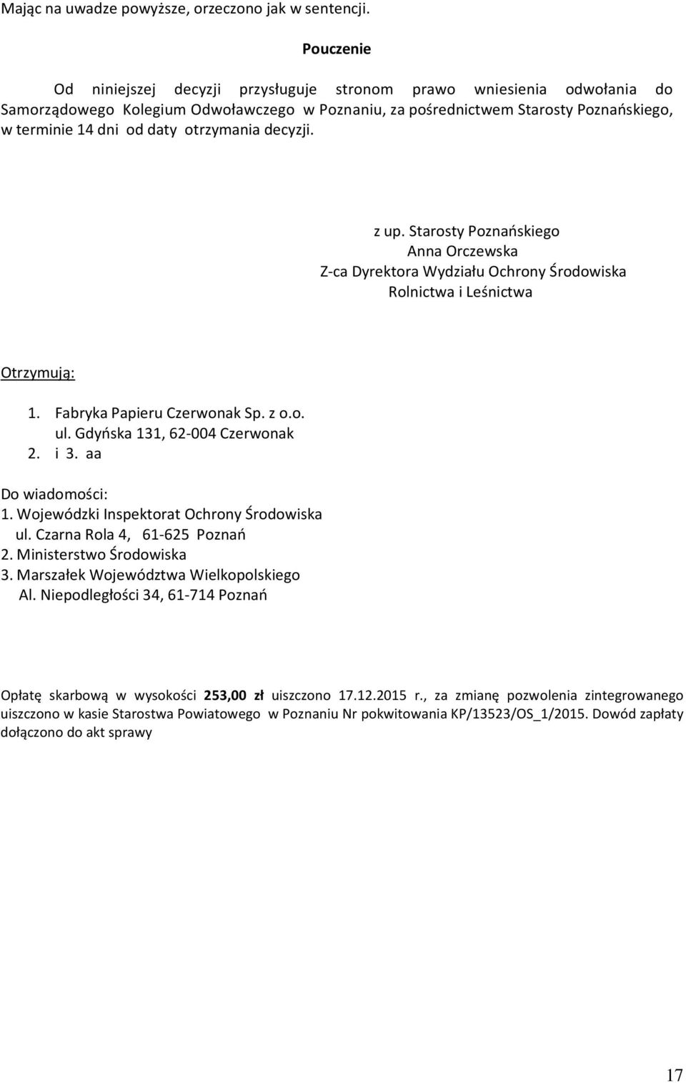 otrzymania decyzji. z up. Starosty Poznańskiego Anna Orczewska Z-ca Dyrektora Wydziału Ochrony Środowiska Rolnictwa i Leśnictwa Otrzymują: 1. Fabryka Papieru Czerwonak Sp. z o.o. ul.