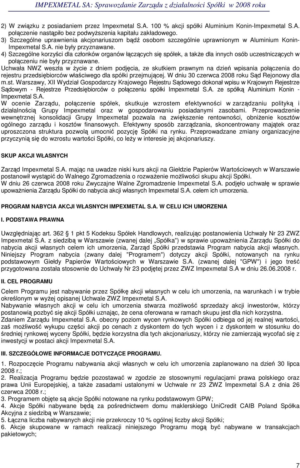 4) Szczególne korzyci dla członków organów łczcych si spółek, a take dla innych osób uczestniczcych w połczeniu nie były przyznawane.