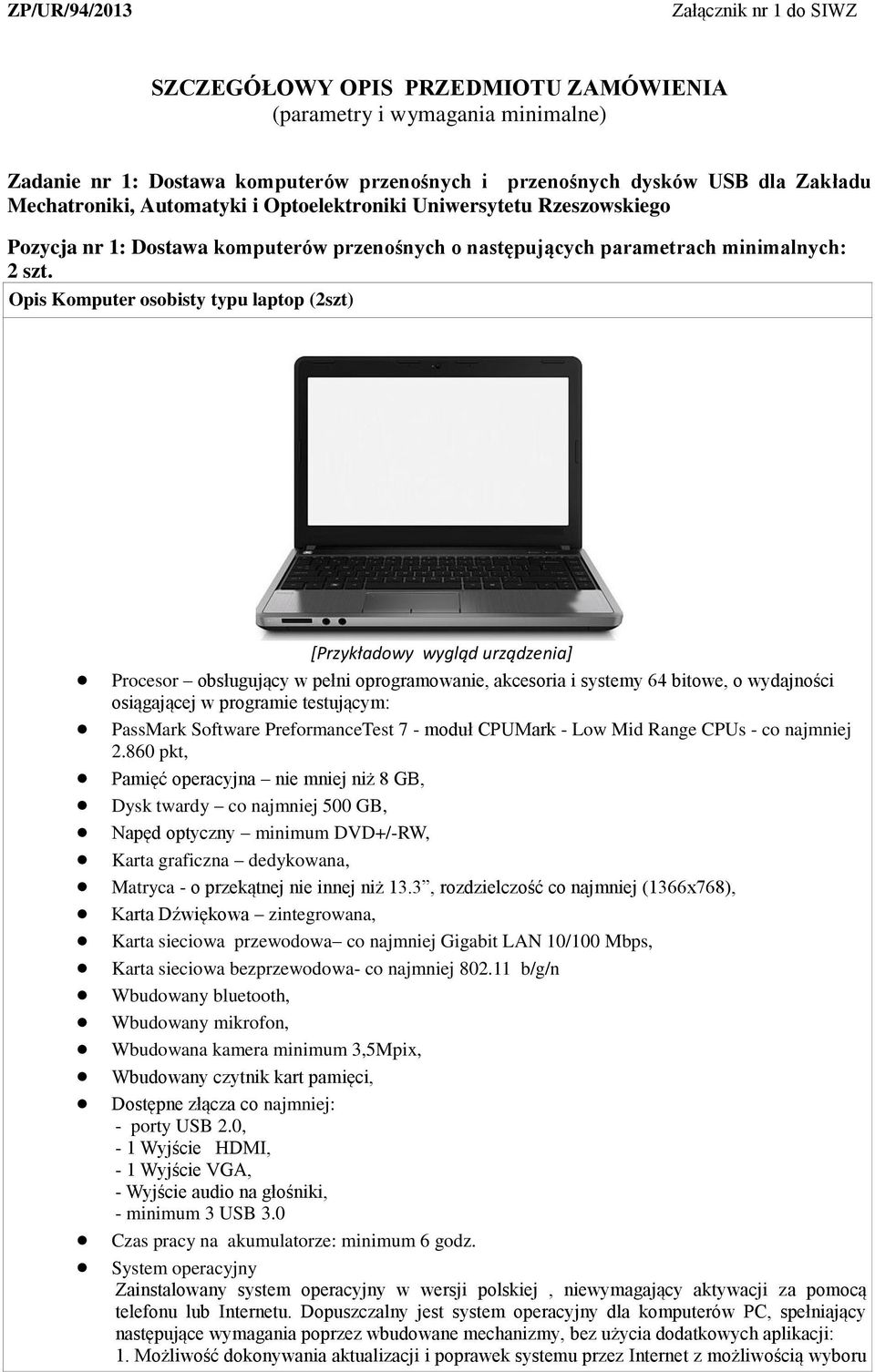 Opis Komputer osobisty typu laptop (2szt) [Przykładowy wygląd urządzenia] Procesor obsługujący w pełni oprogramowanie, akcesoria i systemy 64 bitowe, o wydajności osiągającej w programie testującym: