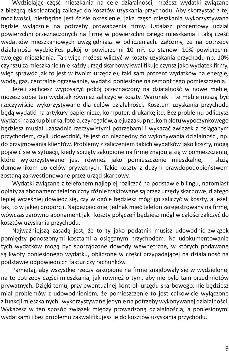 Ustalasz procentowy udział powierzchni przeznaczonych na firmę w powierzchni całego mieszkania i taką część wydatków mieszkaniowych uwzględniasz w odliczeniach.