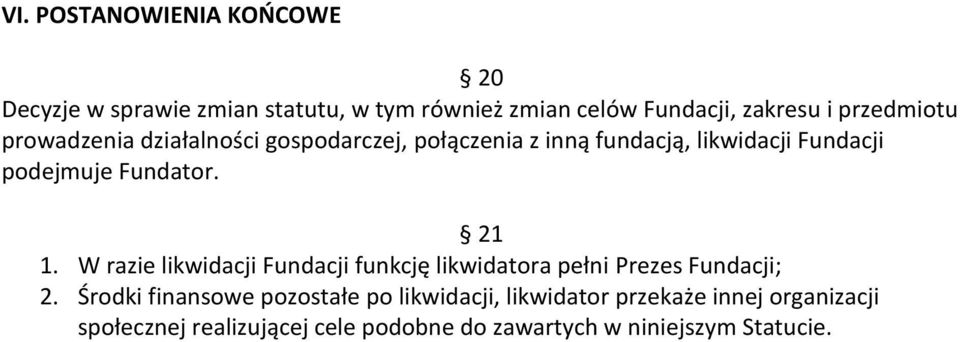 Fundator. 21 1. W razie likwidacji Fundacji funkcję likwidatora pełni Prezes Fundacji; 2.