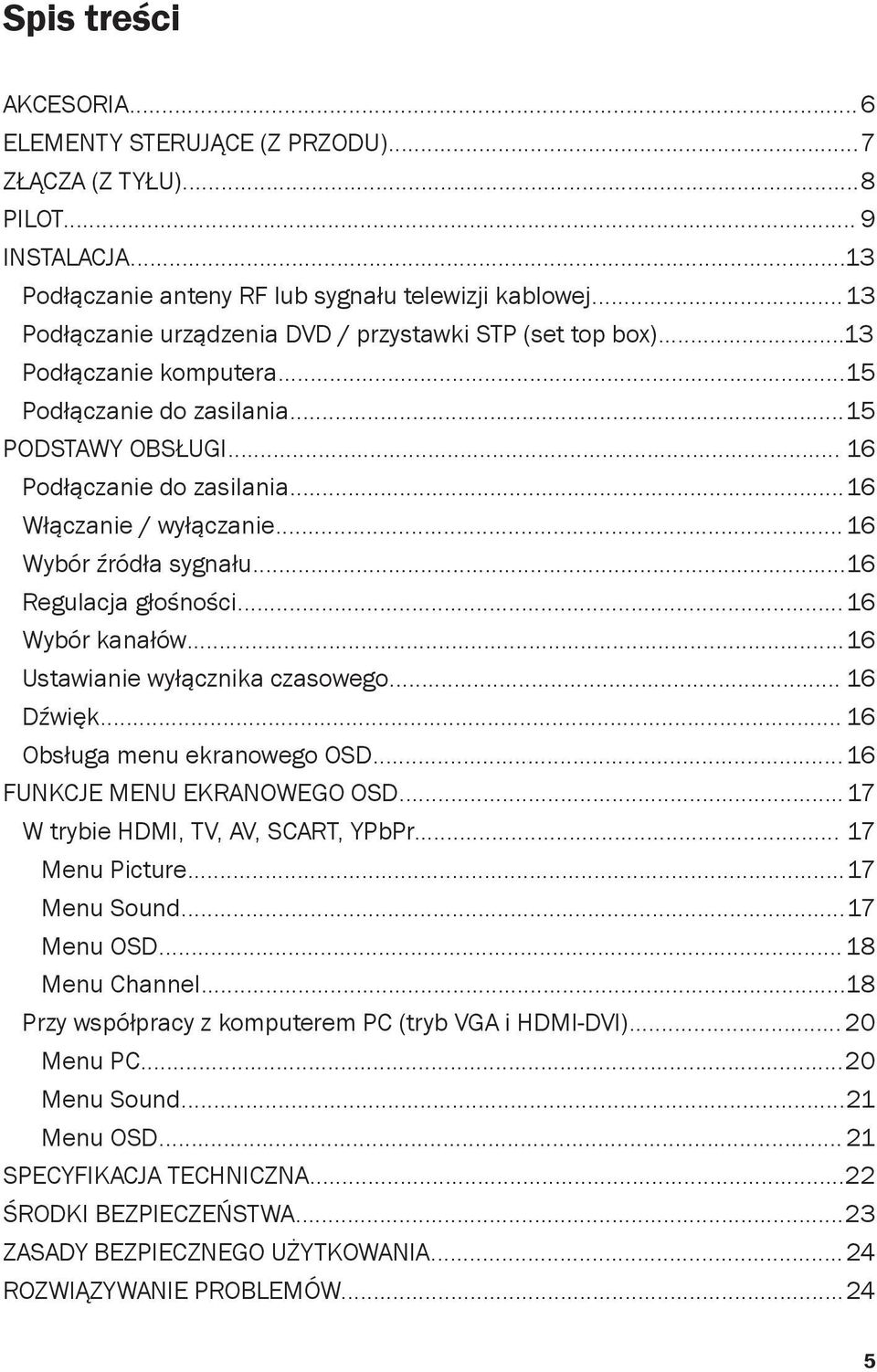 .. 16 Włączanie / wyłączanie... 16 Wybór źródła sygnału... 16 Regulacja głośności... 16 Wybór kanałów... 16 Ustawianie wyłącznika czasowego... 16 Dźwięk... 16 Obsługa menu ekranowego OSD.