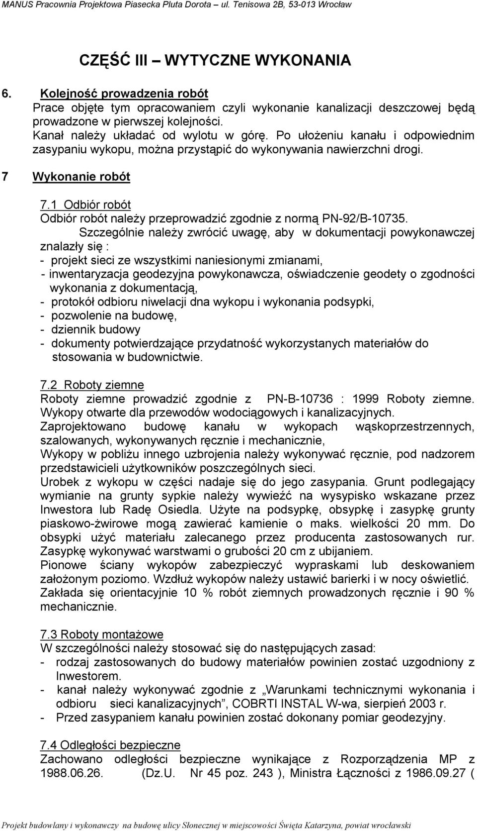 1 Odbiór robót Odbiór robót należy przeprowadzić zgodnie z normą PN-92/B-10735.