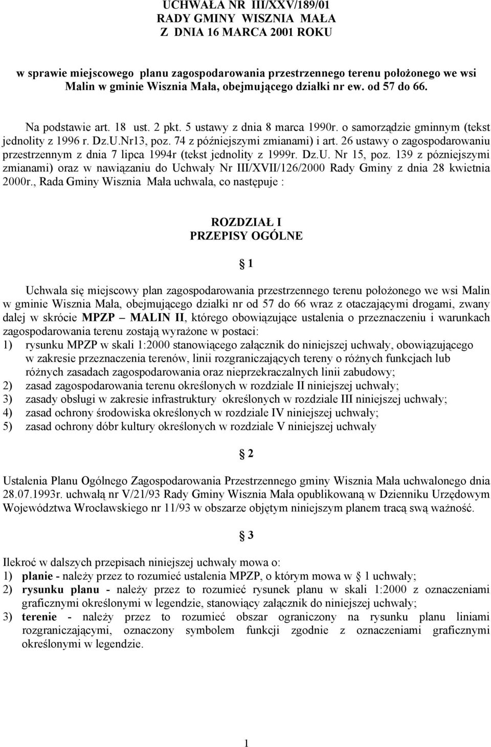 74 z późniejszymi zmianami) i art. 26 ustawy o zagospodarowaniu przestrzennym z dnia 7 lipca 1994r (tekst jednolity z 1999r. Dz.U. Nr 15, poz.