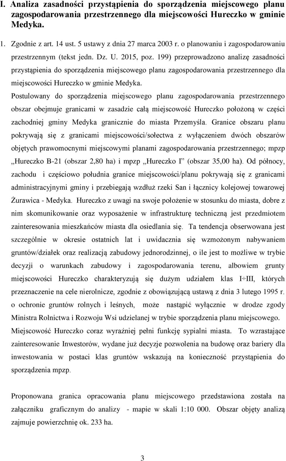 199) przeprowadzono analizę zasadności przystąpienia do sporządzenia miejscowego planu zagospodarowania przestrzennego dla miejscowości Hureczko w gminie Medyka.