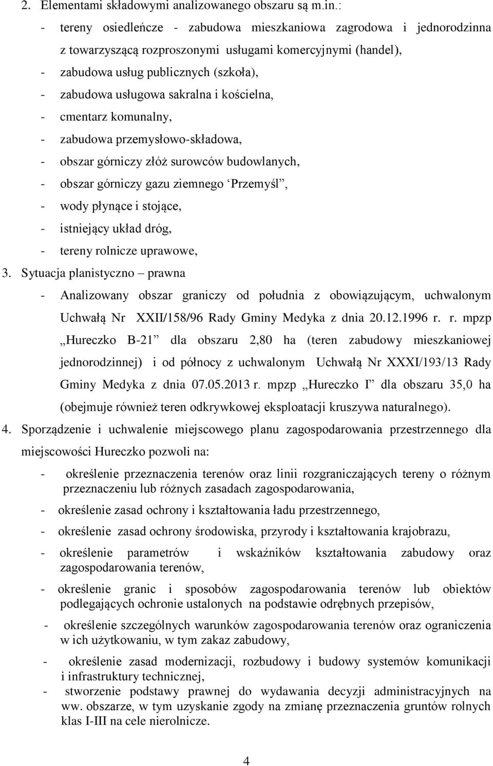 sakralna i kościelna, - cmentarz komunalny, - zabudowa przemysłowo-składowa, - obszar górniczy złóż surowców budowlanych, - obszar górniczy gazu ziemnego Przemyśl, - wody płynące i stojące, -