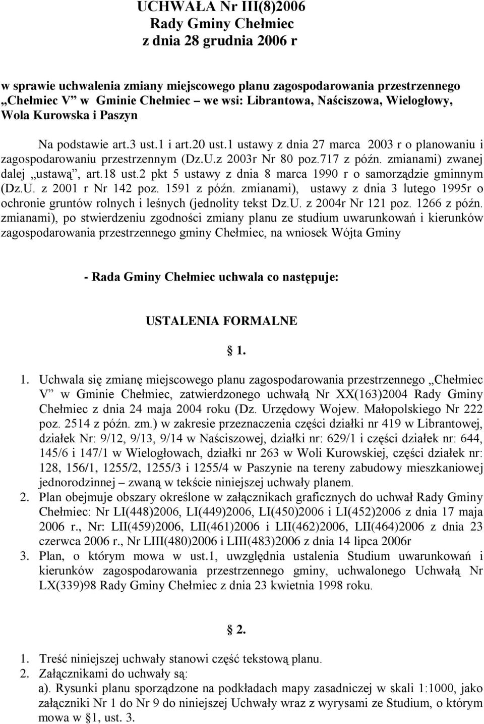 zmianami) zwanej dalej ustawą, art.18 ust.2 pkt 5 ustawy z dnia 8 marca 1990 r o samorządzie gminnym (Dz.U. z 2001 r Nr 142 poz. 1591 z późn.