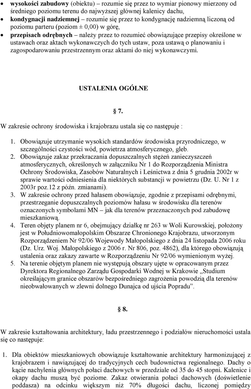 ustawą o planowaniu i zagospodarowaniu przestrzennym oraz aktami do niej wykonawczymi. USTALENIA OGÓLNE 7. W zakresie ochrony środowiska i krajobrazu ustala się co następuje : 1.