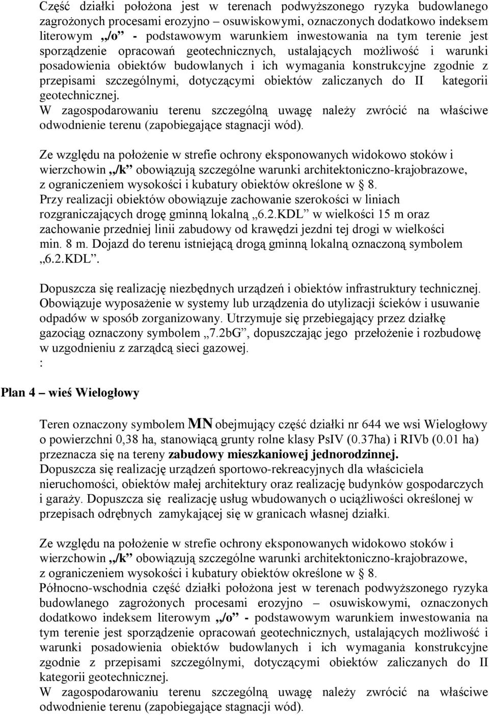 dotyczącymi obiektów zaliczanych do II kategorii geotechnicznej. W zagospodarowaniu terenu szczególną uwagę należy zwrócić na właściwe odwodnienie terenu (zapobiegające stagnacji wód).