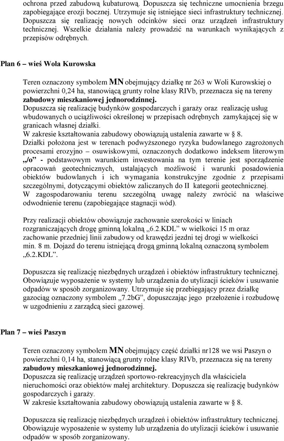 Plan 6 wieś Wola Kurowska Teren oznaczony symbolem MN obejmujący działkę nr 263 w Woli Kurowskiej o powierzchni 0,24 ha, stanowiącą grunty rolne klasy RIVb, przeznacza się na tereny zabudowy