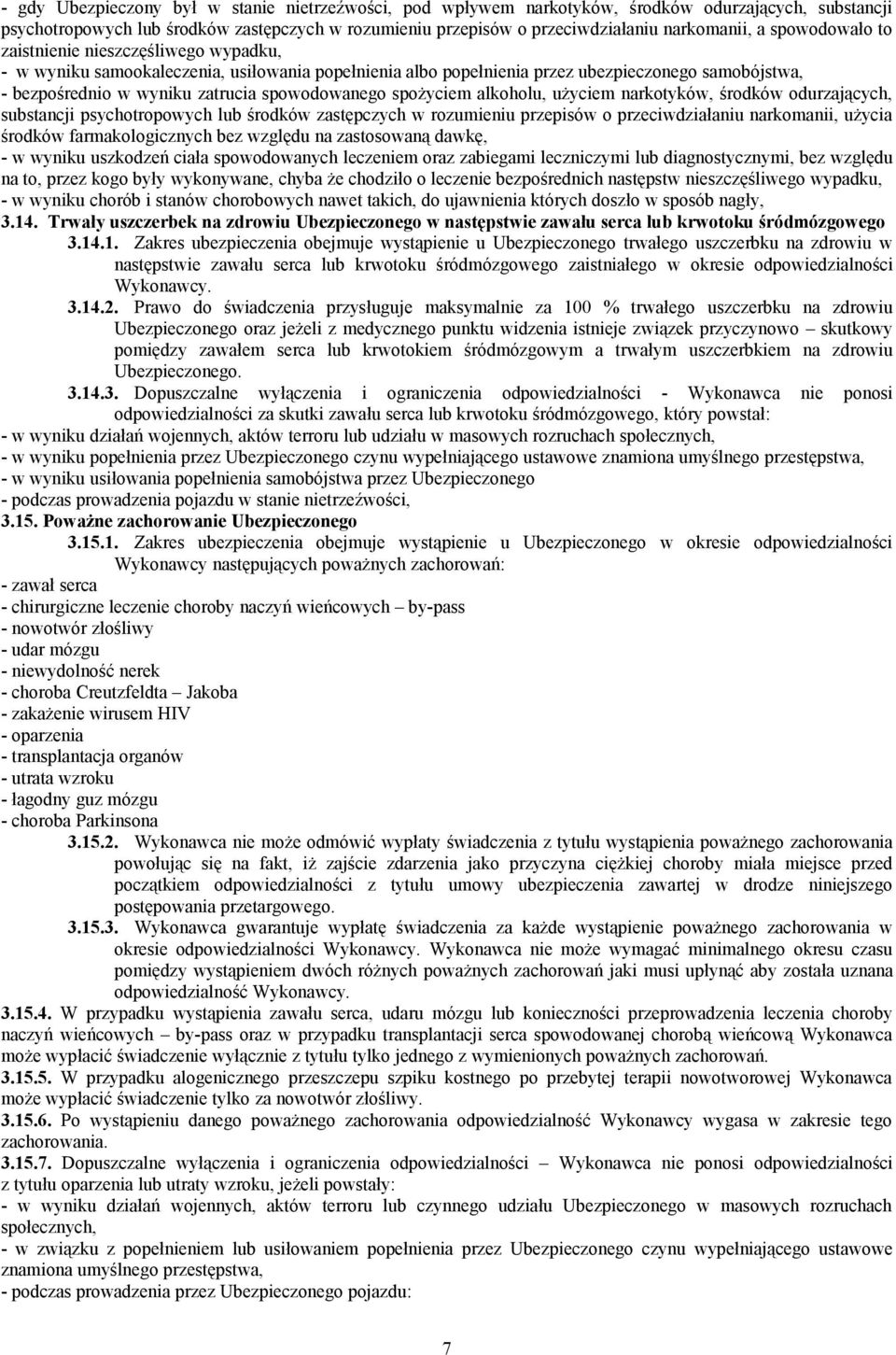 zastępczych w rozumieniu przepisów o przeciwdziałaniu narkomanii, użycia środków farmakologicznych bez względu na zastosowaną dawkę, - w wyniku uszkodzeń ciała spowodowanych leczeniem oraz zabiegami