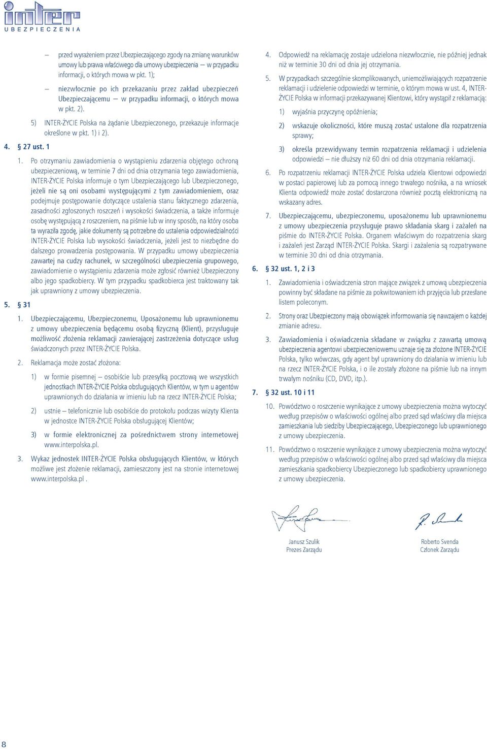 5) INTER-ŻYCIE Polska na żądanie Ubezpieczonego, przekazuje informacje określone w pkt. 1)